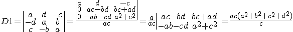 D1=\begin{tabular}{|ccc|}a&d&-c\\-d&a&b\\c&-b&a\end{tabular}=\frac{\begin{tabular}{|ccc|}a&d&-c\\0&ac-bd&bc+ad\\0&-ab-cd&a^2+c^2\end{tabular}}{ac}=\frac{a}{ac} \begin{tabular}{|cc|}ac-bd&bc+ad\\-ab-cd&a^2+c^2\end{tabular}=\frac{ac(a^2+b^2+c^2+d^2)}{c}